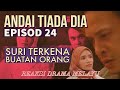 ANDAI TIADA DIA Episod 24, Suri terkena buatan orang. REAKSI DRAMA MELAYU