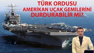 Türk ordusu Amerikan uçak gemilerini durdurabilir mi?