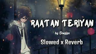 Raatan Teriyan - Singga © Slowed x Reverb | singga new slowed reverb song latest punjabi songs