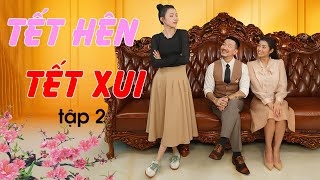 Tết Hên Tết Xui - Tập 2 | Phim Hài Tết 2025 | Phim Hài Việt Nam Mới Nhất