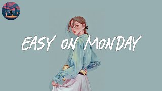 Easy on Monday - sing along these chill songs to get you in good mood on Monday