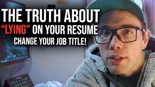 LYING ON YOUR RESUME: CHANGE YOUR JOB TITLE!