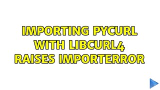importing pycurl with libcurl4 raises ImportError