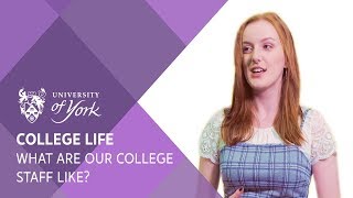 College Life: What are the College Staff like?