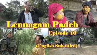 Lennagam Padeh Ep 40 || Sponsored by Donhaoching Chongloi & Family || English Sun-Titled.