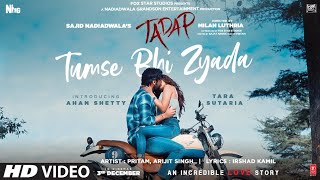 Tumse Bhi Zyada - Tadap | Arijit Singh | Ahan Shetty, Tara Sutaria | Pritam
