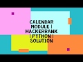 CALENDAR MODULE | HACKERRANK | PYTHON | SOLUTION