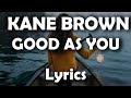 Kane Brown - Good as You (Lyrics)