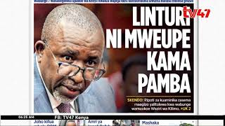 Top stories in newspapers:KRA to Come After M-Pesa; Linturi Mweupe Kama Pamba; Joho Kifua Mbele ODM