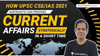 How UPSC CSE/IAS 2021 Aspirants can Prepare Current Affairs Strategically in a Short Time