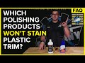 What Polish WON'T Stain A Car's Plastic Trim? (Eliminate Taping!) | The Rag Company FAQ