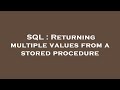 SQL : Returning multiple values from a stored procedure