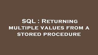 SQL : Returning multiple values from a stored procedure