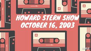 2003 - 10 - 16 - Howard Stern Show