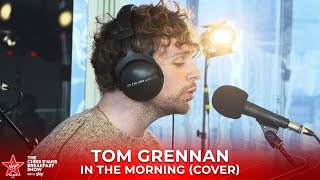 Tom Grennan - In The Morning (Cover) (Live on The Chris Evans Breakfast Show with Sky)