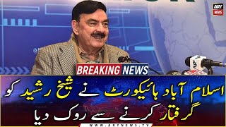 Islamabad High Court restrains Sheikh Rasheed from being arrested