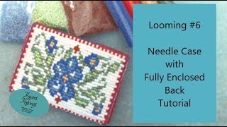 Looming #6   Needle Case & how to Fully Enclose the Back Tutorial