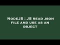 NodeJS : JS read json file and use as an object