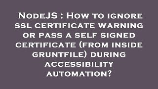 NodeJS : How to ignore ssl certificate warning or pass a self signed certificate (from inside gruntf
