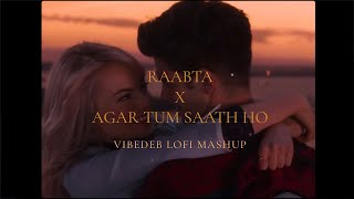 Raabta X Agar Tum Saath Ho [Bollywood Lofi Mashup] | Valentine's Special | VIBEDEB | Arijit Singh