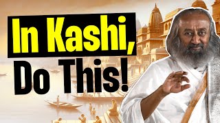 Why You Should Go To Kashi! | Gurudev