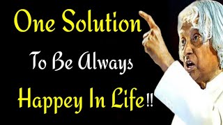 One Solution To Be Always Happy In Life||Dr Apj Abdul Kalam Sir Qoute|| Speech to Success..