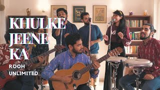 Khulke Jeene Ka (Cover) - Rooh Unlimited feat. Nandini & Vibhor