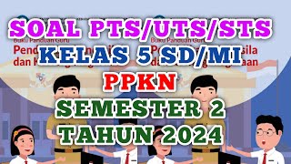 Soal PTS/UTS/STS PPKN Kelas 5 SD/MI Semester 2 Tahun 2024 (prediksi)