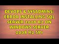 DevOps & SysAdmins: Error installing SQL Server 2008 r2 on Windows Server 2008 R2 Sp1