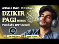 THE HEART TOUCHING VOICE OF DZIKIR PAGI, ALMATSURAT PAGI PENARIK REZEKI || khalid Tawalbah