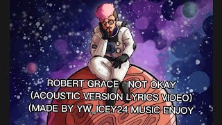 Robert Grace - Not Okay (Acoustic Version)(Lyrics Video)