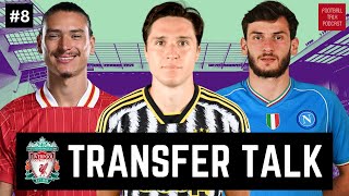 LIVERPOOL TRANSFER TALK #8 | CHIESA, MAMARDASHVILI, KVARATSKHELIA, HINCAPIE, COMAN, NUNEZ AND MORE