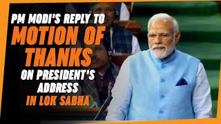 PM Modi's reply to Motion of Thanks on President's address in Lok Sabha