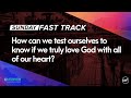 How can we test ourselves to know if we truly love God with all of our heart?