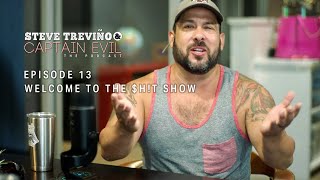 Episode 13: Welcome to the $h!t Show - Steve Treviño & Captain Evil: The Podcast