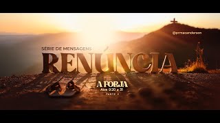 SÉRIE RENÚNCIA - PARTE 2 |  A FORJA - PR. MAC ANDERSON