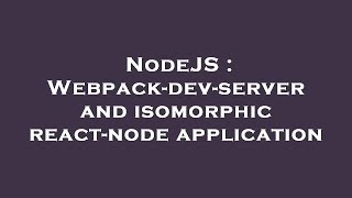 NodeJS : Webpack-dev-server and isomorphic react-node application