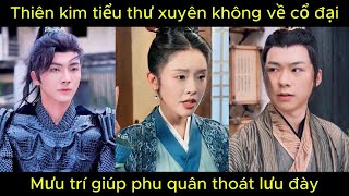 Thiên kim tiểu thư xuyên không vê cổ đại, Mưu trí giúp phu quân thoát lưu đày | Phim hay