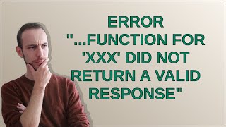 Error "...function for 'xxx' did not return a valid response"