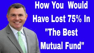 How You Would Have Lost 75% By Investing In "The Best Mutual Fund"