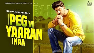 Peg vi Yaaran naa (Full song) Gurnam bhullar || latest new song 2020