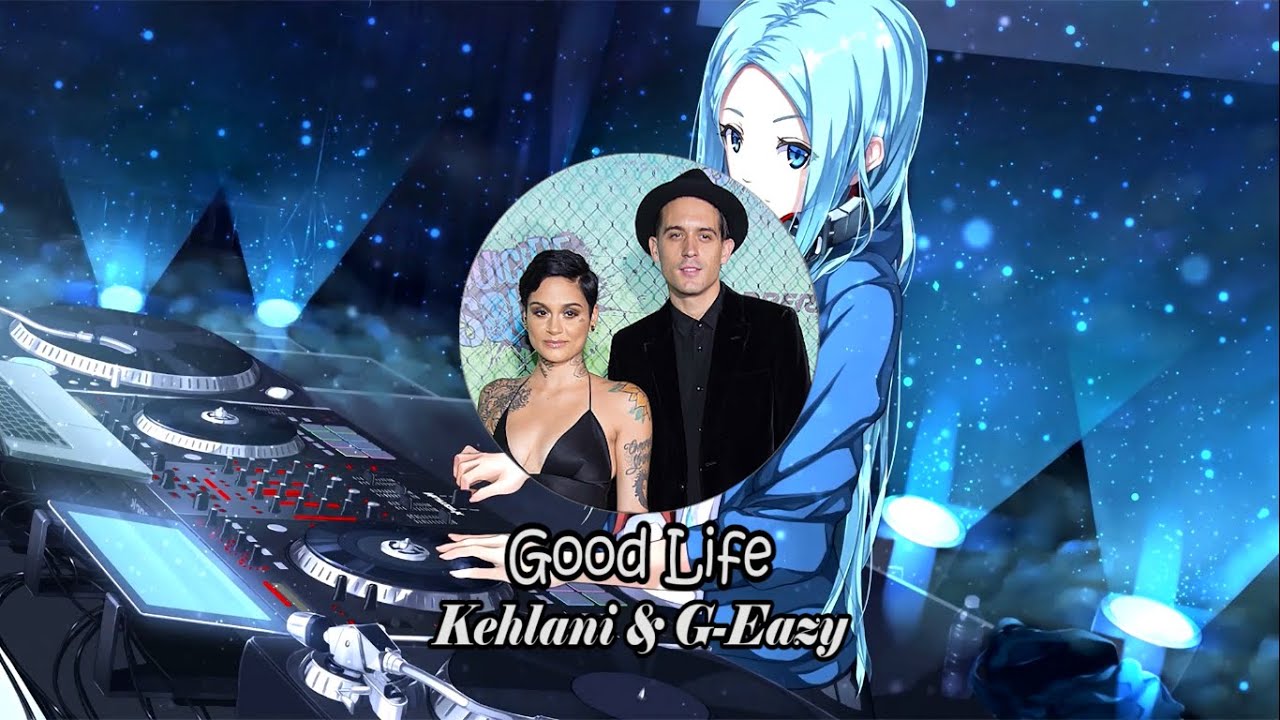 Kehlani & G-Eazy - Good Life [English LYRICS + HD Video] - YouTube