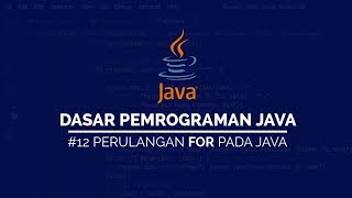 #12 Perulangan FOR pada JAVA | DASAR PEMROGRAMAN JAVA