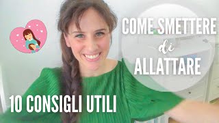 COME SMETTERE di ALLATTARE: 10 Consigli utili in base alla mia esperienza