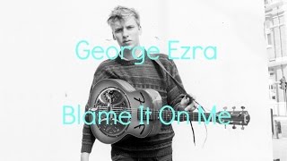 George Ezra - Blame It On Me || Lyric Video
