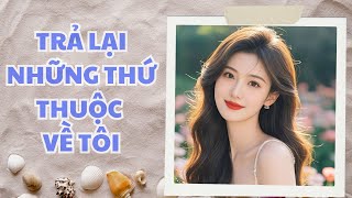 TRẢ LẠI NHỮNG THỨ THUỘC VỀ TÔI | Hương Ngàn Audio