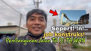 KURANG LEBIH..‼️ SEPERTI INI MASZE .. JOB KONSTRUKSI PEMBANGUNAN JALAN TOL DI TAIWAN