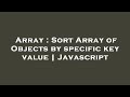 Array : Sort Array of Objects by specific key value | Javascript