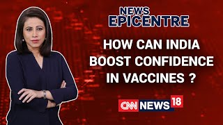 How Can India Boost Confidence In COVID Vaccines? | News Epicentre With Marya Shakil | CNN News18