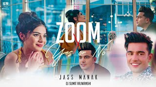 Jass Manak Mashup - Zoom X Yes or No | DJ Sumit Rajwanshi | SR Music Offical | Latest Mashup 2022
